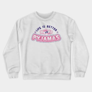 Life Is Better In Pyjamas Crewneck Sweatshirt